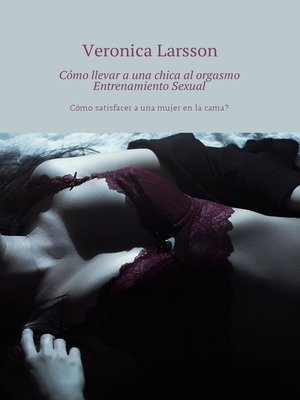 cover image of Cómo llevar a una chica al orgasmo Entrenamiento Sexual. Cómo satisfacer a una mujer en la cama?